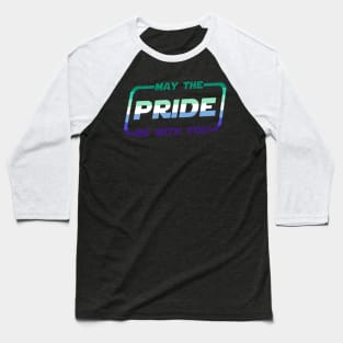 May the Pride Be With You Gay Flag Baseball T-Shirt